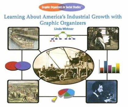 Library Binding Learning about America's Industrial Growth with Graphic Organizers Book