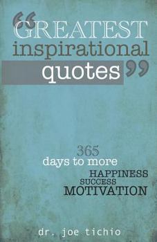 Paperback Greatest Inspirational Quotes: 365 days to more Happiness, Success, and Motivation Book