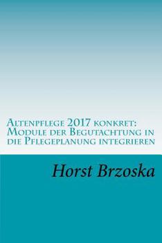Paperback Altenpflege 2017 konkret: Module der Begutachtung in die Pflegeplanung integrieren [German] Book