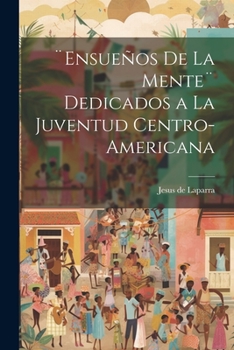 Paperback ]Ensueños de la mente] dedicados a la juventud centro-americana [Spanish] Book