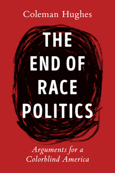 Hardcover The End of Race Politics: Arguments for a Colorblind America Book