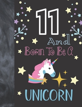 11 And Born To Be A Unicorn: College Ruled Unicorn Gift For Girls Age 11 Years Old - Writing School Notebook To Take Classroom Teachers Notes