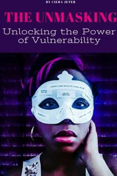 Paperback The Unmasking: Unlocking the Power of Vulnerability Book