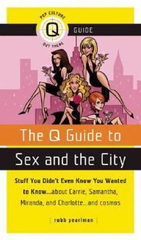 Paperback The Q Guide to Sex and the City: Stuff You Didn't Even Know You Wanted to Know...about Carrie, Samantha, Miranda, and Charlotte...and Cosmos Book
