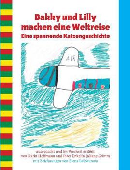 Paperback Bakky und Lilly machen eine Weltreise: Eine spannende Katzengeschichte [German] Book