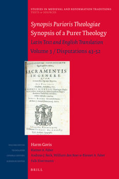 Hardcover Synopsis Purioris Theologiae / Synopsis of a Purer Theology: Latin Text and English Translation: Volume 3, Disputations 43 - 52 Book