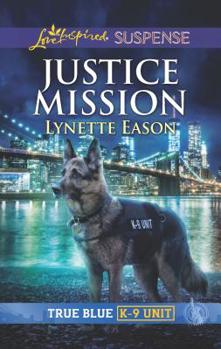 Justice Mission - Book #1 of the True Blue K-9 Unit
