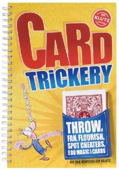 Spiral-bound Card Trickery: Throw, Fan, Flourish, Spot Cheaters, and Do Magic with Cards [With Deck of Trick Cards] Book