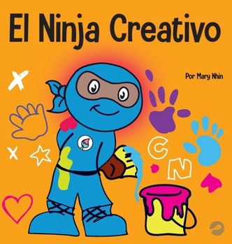 Hardcover El Ninja Creativo: Un libro STEAM para niños sobre el desarrollo de la creatividad [Spanish] Book