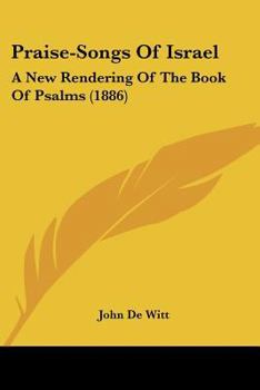Paperback Praise-Songs Of Israel: A New Rendering Of The Book Of Psalms (1886) Book