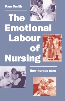 Paperback The Emotional Labour of Nursing: Its Impact on Interpersonal Relations, Management and Educational Environment Book