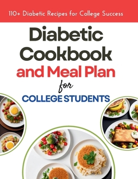 Paperback The Diabetic Cookbook and Meal Plan for College Students: 110+ Diabetic Recipes for College Success Book