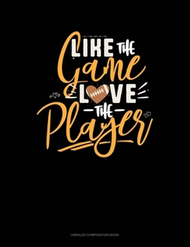 Paperback Like The Game LOVE The Player: Unruled Composition Book