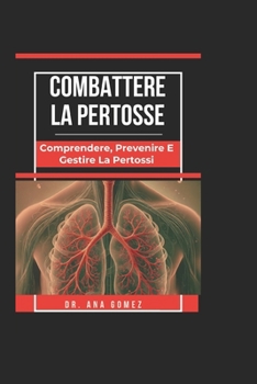 Paperback Combattere La Pertosse: Comprendere, Prevenire E Gestire La Pertossi [Italian] Book