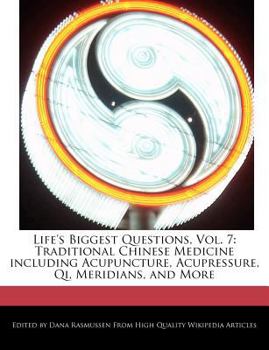 Paperback Life's Biggest Questions, Vol. 7: Traditional Chinese Medicine Including Acupuncture, Acupressure, Qi, Meridians, and More Book