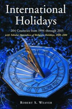 Paperback International Holidays: 204 Countries from 1994 Through 2015; With Tabular Appendices of Religious Holidays, 1900-2100 Book