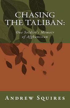 Chasing The Taliban:: One Soldier's Memoir of Afghanistan