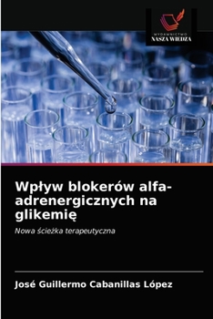 Paperback Wplyw blokerów alfa-adrenergicznych na glikemi&#281; [Polish] Book