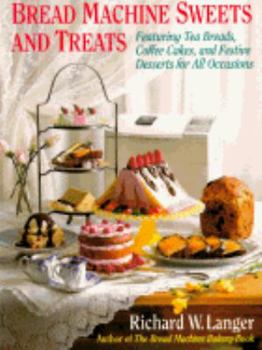 Paperback Bread Machine Sweets and Treats: Featuring Tea Breads, Coffee Cakes, and Festive Desserts for All Occasions Book