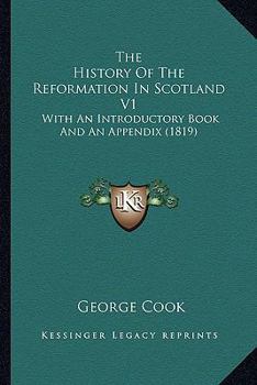 Paperback The History Of The Reformation In Scotland V1: With An Introductory Book And An Appendix (1819) Book