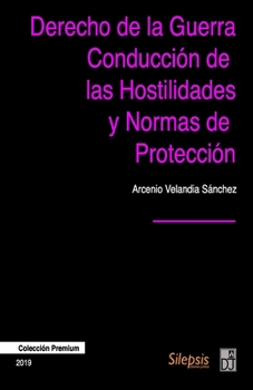 Derecho de la Guerra, Conducción de las Hostilidades y Normas de Protección (Spanish Edition)