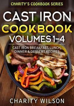 Paperback Cast Iron Cookbook: Volumes 1-4: Cast Iron Breakfast, Lunch, Dinner & Dessert Recipes Book