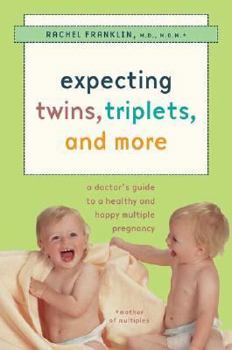 Paperback Expecting Twins, Triplets, and More: A Doctor's Guide to a Healthy and Happy Multiple Pregnancy Book