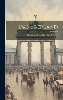 Hardcover Das Egerland: Heimatskunde Des Ober-Eger-Gebietes [German] Book
