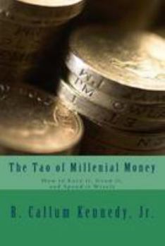 Paperback The Tao of Millenial Money: How to Earn It, Grow It, and Spend It Wisely Book