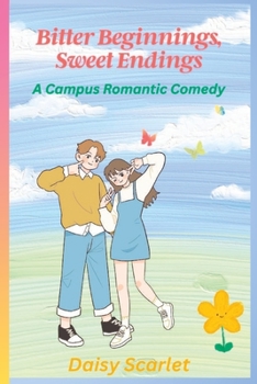 Paperback Bitter Beginnings, Sweet Endings: A Campus Romantic Comedy Book