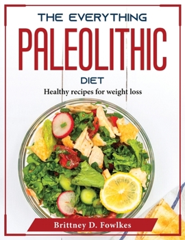 Paperback The Everything Paleolithic Diet: Healthy recipes for weight loss Book