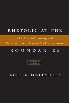 Hardcover Rhetoric at the Boundaries: The Art and Theology of New Testament Chain-Link Transitions Book