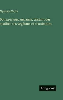 Hardcover Don précieux aux amis, traitant des qualités des végétaux et des simples [French] Book