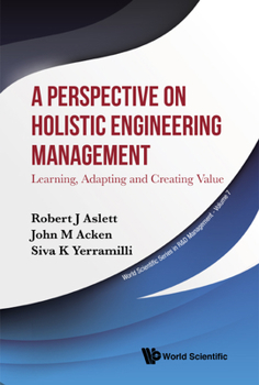 Hardcover Perspective on Holistic Engineering Management, A: Learning, Adapting and Creating Value Book