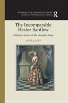Paperback The Incomparable Hester Santlow: A Dancer-Actress on the Georgian Stage Book