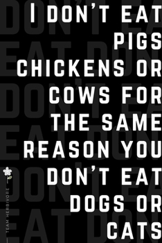 TEAM HERBIVORE I don't eat pigs chickens or cows…: for Powered by Plants Animal Lover Dot Grid Composition Notebook with Funny Quote GIFT for VEGAN