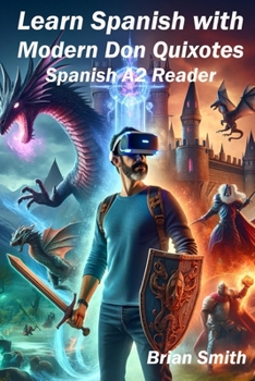 Learn Spanish with Modern Don Quixotes: Spanish A2 Reader (Spanish Graded Readers) (Spanish Edition)