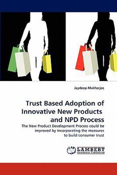 Paperback Trust Based Adoption of Innovative New Products and NPD Process Book