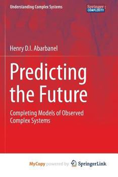 Paperback Predicting the Future: Completing Models of Observed Complex Systems Book