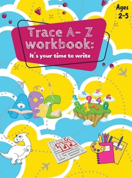 Hardcover Trace A- Z Workbook: It's your Time to Write Ages 2-5 Book