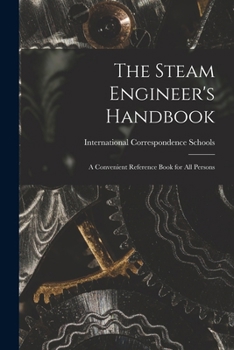 Paperback The Steam Engineer's Handbook: A Convenient Reference Book for All Persons Book