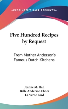 Hardcover Five Hundred Recipes by Request: From Mother Anderson's Famous Dutch Kitchens Book