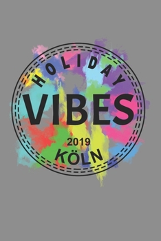 Notizbuch A5 (6X9zoll) Kariert 120 Seiten: Good Holiday Vibes Köln Urlaub 2019 (German Edition)