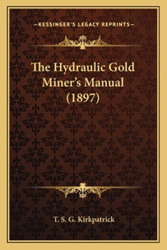 Paperback The Hydraulic Gold Miner's Manual (1897) Book