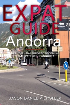 Expat Guide: Andorra: The essential guide to becoming an expatriate in Andorra