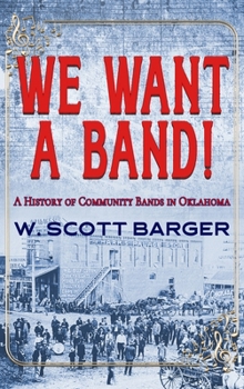 Hardcover We Want a Band: A History of Community Bands in Oklahoma Book