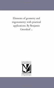 Paperback Elements of Geometry and Trigonometry; With Practical Applications. by Benjamin Greenleaf ... Book