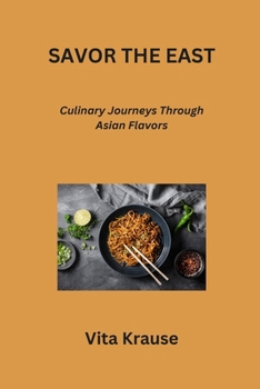 Paperback Savor the East: Culinary Journeys Through Asian Flavors Book