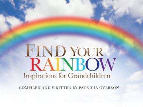 Hardcover Find Your Rainbow: Inspirations for Grandchildren Book
