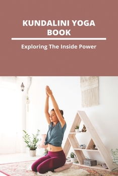 Paperback Kundalini Yoga Book: Exploring The Inside Power: Kundalini Tantra Yoga Book